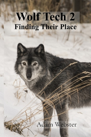 Wolf Tech 2: Finding Their Place Adam Webster 9781738047352