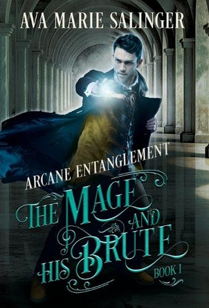 Arcane Entanglement (The Mage and His Brute Book 1) Ava Marie Salinger 9781912834488