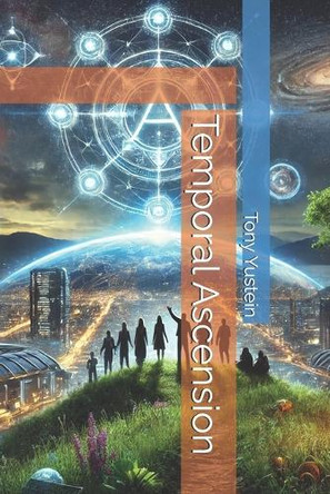 Temporal Ascension by Tony Yustein