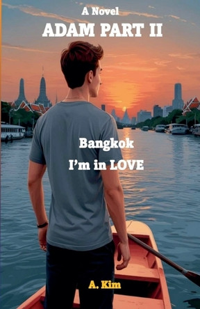 Adam (Part II) Bangkok, I'm in Love by A Kim