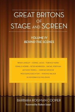 Great Britons of Stage and Screen: Volume IV, Behind the Scenes Barbara Roisman Cooper 9798887715247