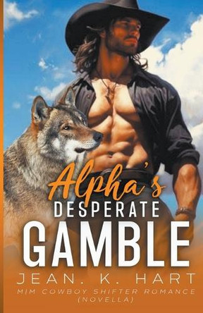 Alpha's Desperate Gamble by Jean K Hart