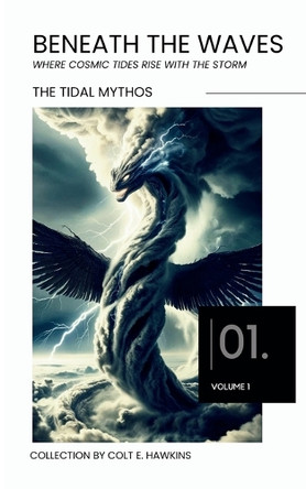 Beneath the Waves The Tidal Mythos Vol. 1 by Colt E Hawkins