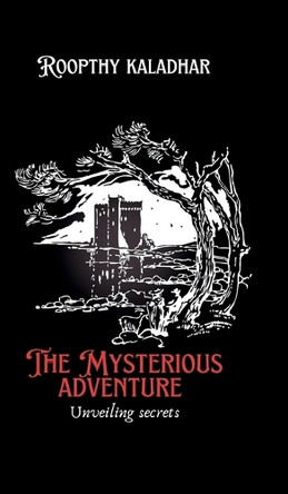The mysterious adventure: unraveiling secrets K Roopthy Kaladhar 9798894151854