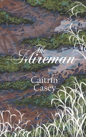 The Mireman by Caitrin Casey