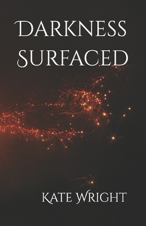 Darkness Surfaced by Kate Wright