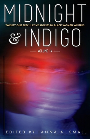 midnight & indigo: Twenty-One Speculative Stories by Black Women Writers Ianna a Small 9798991920803