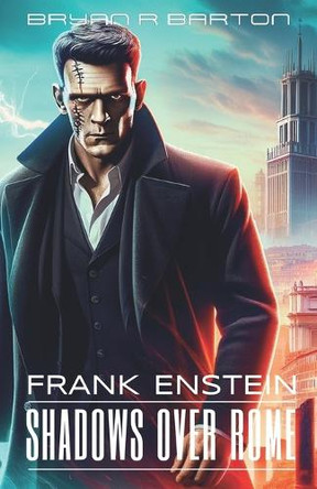 Frank Enstein - Shadows Over Rome by Bryan R Barton