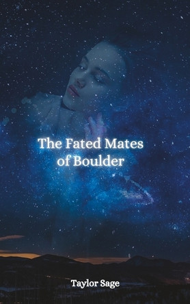 The Fated Mates of Boulder by Taylor Sage