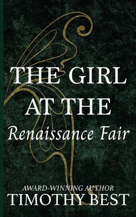 The Girl at the Renaissance Fair: A Magical Love Story Timothy Best 9781963705638