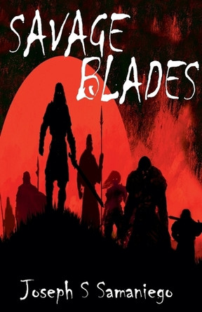 Savage Blades by Joseph S Samaniego