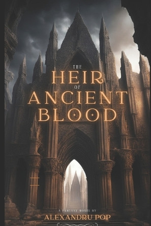 The Heir of Ancient Blood by Alexandru Pop