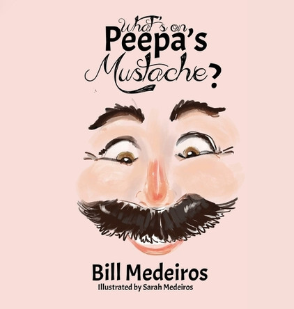 What's on Peepa's Mustache? Bill Medeiros 9781962948876