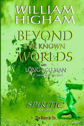 BEYOND THE KNOWN WORLDS - The Spiritic Volume II by William Higham