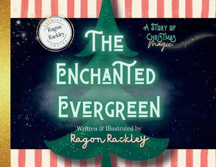 The Enchanted Evergreen: A Story of Christmas Magic Ragon Rackley 9798822963733