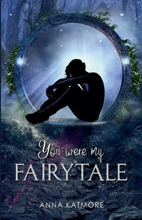 You Were My Fairytale by Anna Katmore