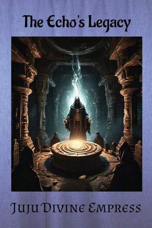 The Echo's Legacy by Juju Divine Empress