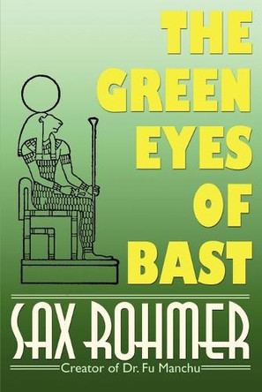 The Green Eyes of Bast Professor Sax Rohmer 9781587153051
