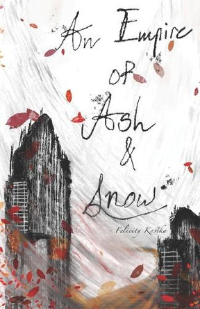 An Empire of Ash & Snow by Felicity Kostka