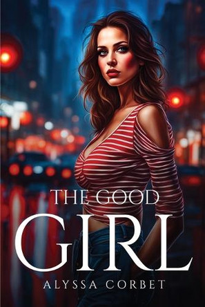 The Good Girl by Alyssa Corbet