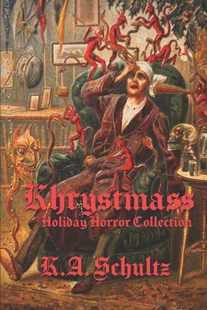 Khrystmass: Holiday Horror Collection K a Schultz 9798989485628