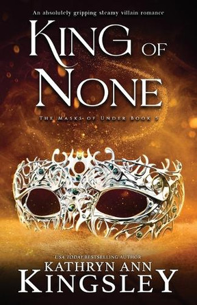 King of None: An absolutely gripping steamy villain romance Kathryn Ann Kingsley 9781836183525