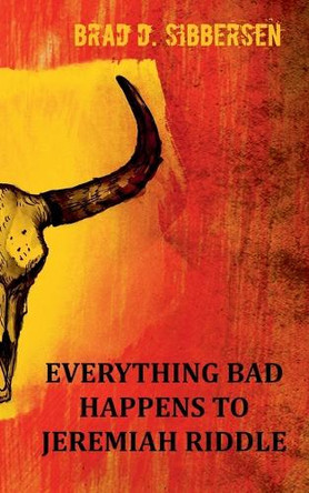 Everything Bad Happens To Jeremiah Riddle Brad D Sibbersen 9798227003201