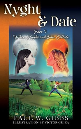 Nyght & Daie: Part 3: When Nyght and Daie Collide Paul W Gibbs 9798218980627