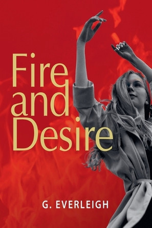 Fire and Desire by G Everleigh