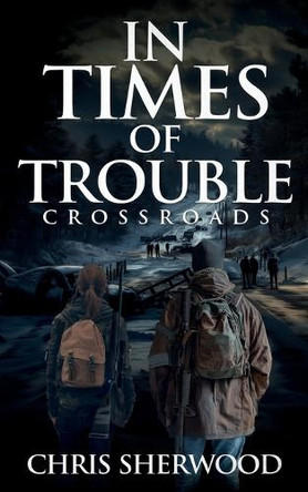 In Times Of Trouble: Crossroads Chris Sherwood 9798342645676
