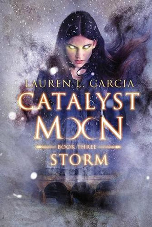 Catalyst Moon: (Book Three) Storm Lauren L Garcia 9781733539043