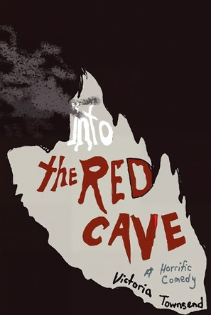 Into the Red Cave, A Horrific Comedy by Victoria Townsend