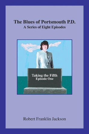 The Blues of Portsmouth P.D.: A Series: Episode One Robert Franklin Jackson 9781796016901