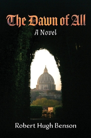 The Dawn of All by Robert Hugh Benson