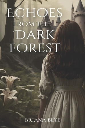 Echoes from the Dark Forest by Briana Blye