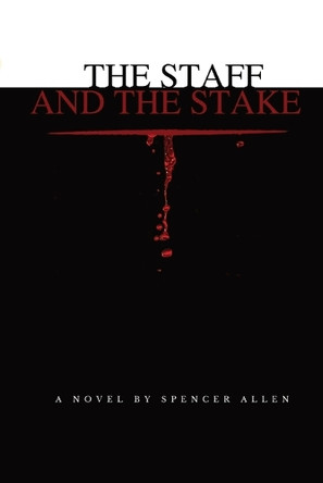 The Staff and the Stake by Spencer Allen