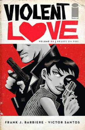 Violent Love Volume 2: Hearts on Fire Frank J. Barbiere 9781534304789