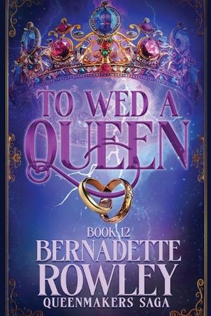 To Wed a Queen by Bernadette Rowley