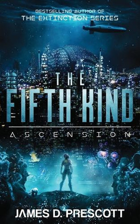 The Fifth Kind: Ascension (Dark Nova Series Book 3) James D Prescott 9781926456508