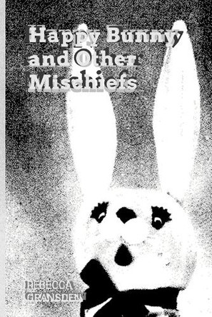 Happy Bunny and Other Mischiefs Rebecca Gransden 9781445215570