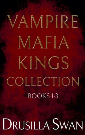 Vampire Mafia Kings Collection by Drusilla Swan