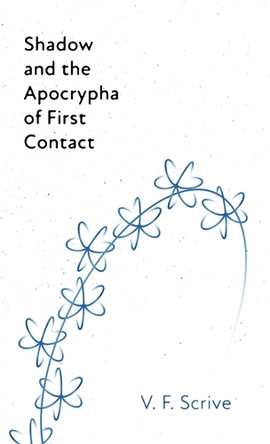 Shadow and the Apocrypha of First Contact V F Scrive 9798989032945