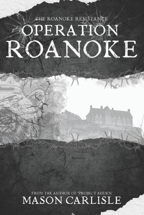Operation Roanoke: The Roanoke Resistance; Book Two Mason Carlisle 9798340485229