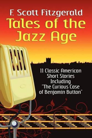 Tales of the Jazz Age: Classic Short Stories F Scott Fitzgerald 9781434406750