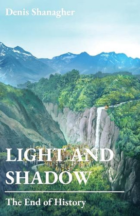 Light and Shadow: The End of History Denis Shanagher 9798986536279