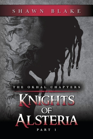 The Okhal Chapters Knights of Alsteria: Part 1 Shawn Blake 9798822952355