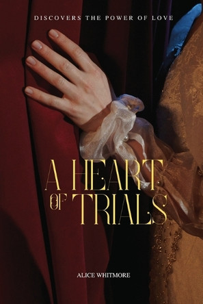 A Heart of Trials Alice Whitmore 9781933121437