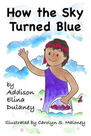 How the Sky Turned Blue by Addison Elina Dulaney