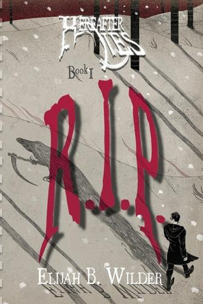Hereafter Lies: R.I.P. Elijah B Wilder 9781964918006