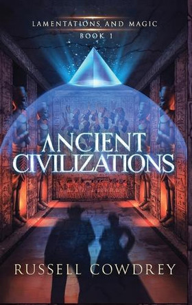 Ancient Civilizations: Lamentations and Magic Book 1 Cowdrey 9781960300010